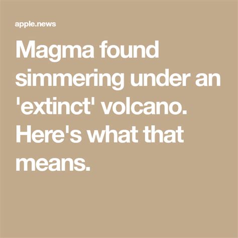 inactive volcano|Magma found simmering under an 'extinct' volcano. Here's what .
